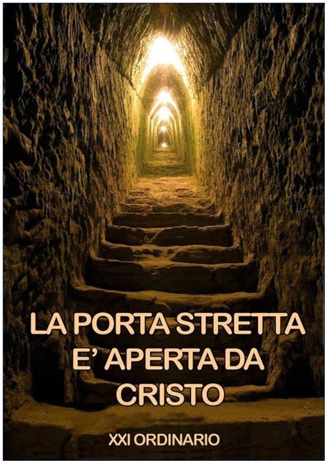 adorazione eucaristica “Sforzatevi di entrare per la porta stretta” XXI Domenica to anno C adorazione eucaristica “Sforzatevi di entrare per la porta stretta” XXI Domenica to anno C